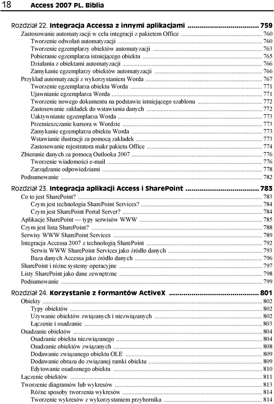 .. 766 Przykład automatyzacji z wykorzystaniem Worda... 767 Tworzenie egzemplarza obiektu Worda... 771 Ujawnianie egzemplarza Worda... 771 Tworzenie nowego dokumentu na podstawie istniejącego szablonu.