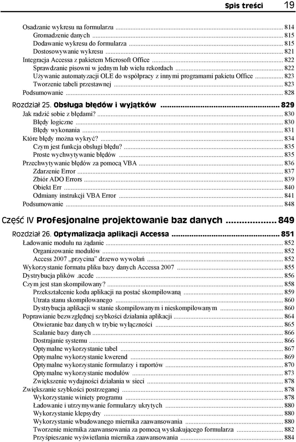 .. 828 Rozdział 25. Obsługa błędów i wyjątków... 829 Jak radzić sobie z błędami?... 830 Błędy logiczne... 830 Błędy wykonania... 831 Które błędy można wykryć?... 834 Czym jest funkcja obsługi błędu?
