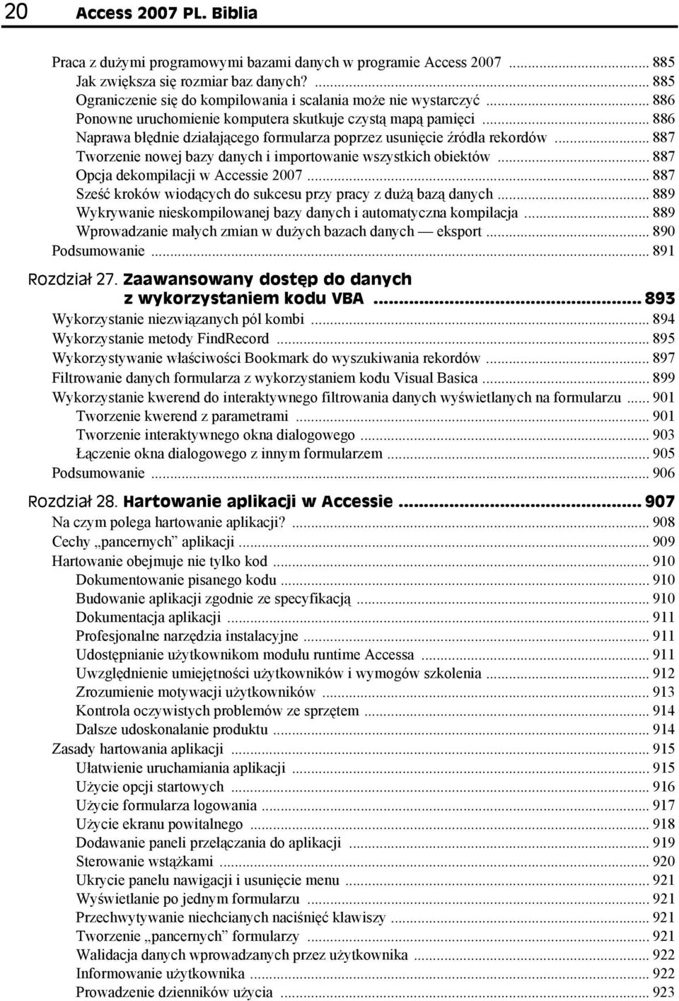.. 886 Naprawa błędnie działającego formularza poprzez usunięcie źródła rekordów... 887 Tworzenie nowej bazy danych i importowanie wszystkich obiektów... 887 Opcja dekompilacji w Accessie 2007.