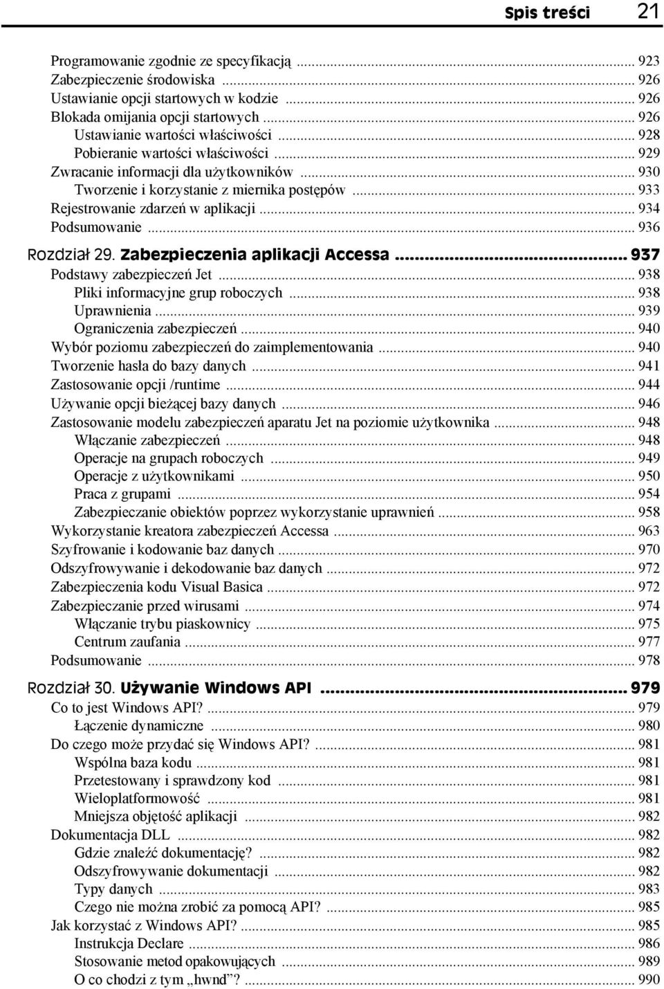 .. 933 Rejestrowanie zdarzeń w aplikacji... 934 Podsumowanie... 936 Rozdział 29. Zabezpieczenia aplikacji Accessa... 937 Podstawy zabezpieczeń Jet... 938 Pliki informacyjne grup roboczych.