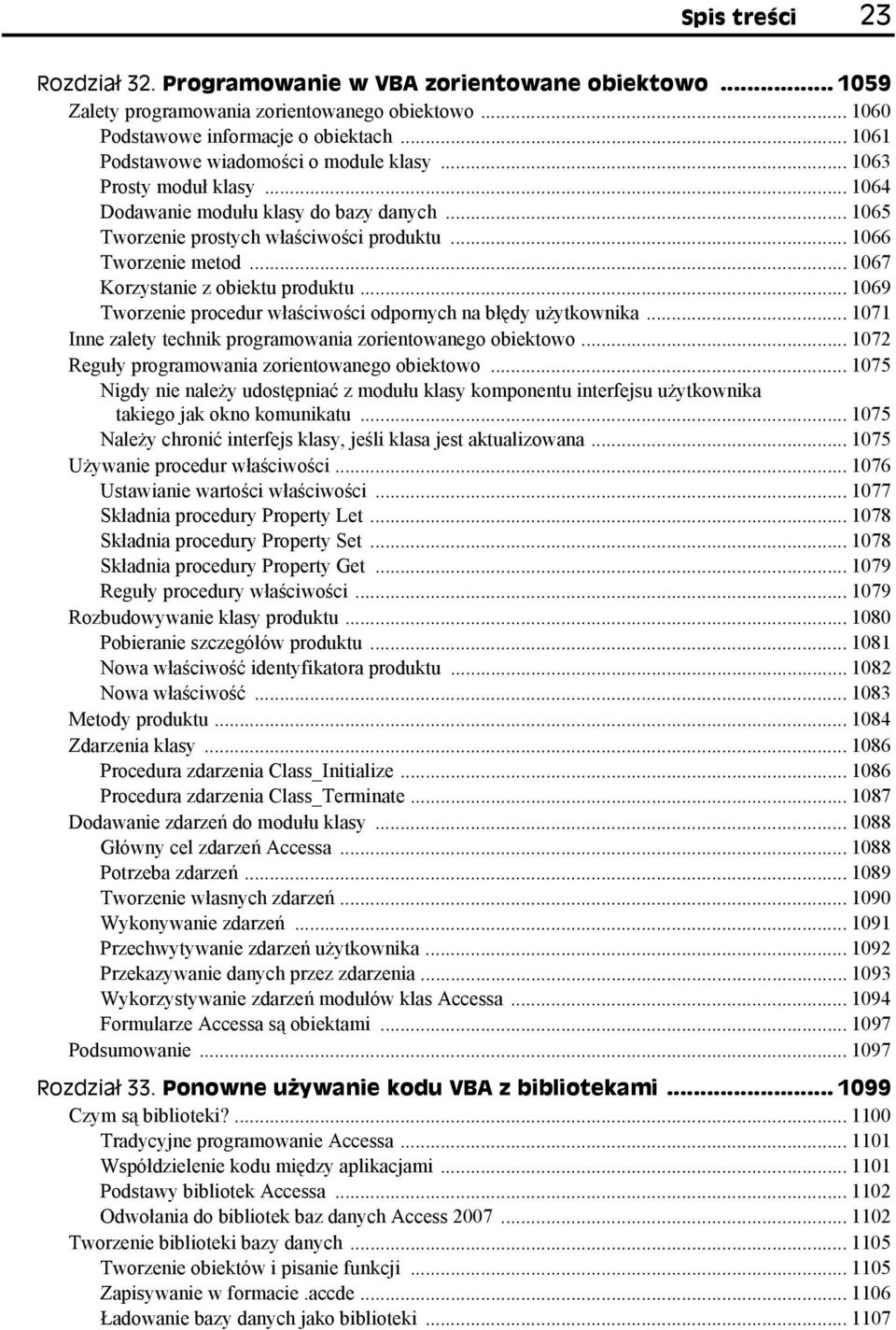 .. 1067 Korzystanie z obiektu produktu... 1069 Tworzenie procedur właściwości odpornych na błędy użytkownika... 1071 Inne zalety technik programowania zorientowanego obiektowo.