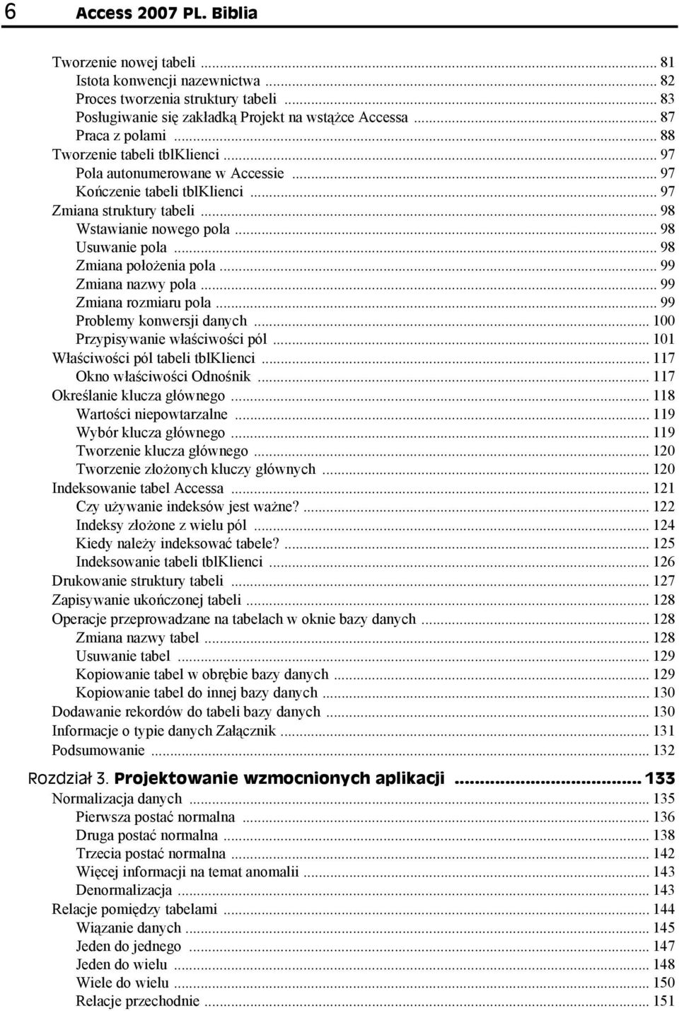 .. 98 Usuwanie pola... 98 Zmiana położenia pola... 99 Zmiana nazwy pola... 99 Zmiana rozmiaru pola... 99 Problemy konwersji danych... 100 Przypisywanie właściwości pól.