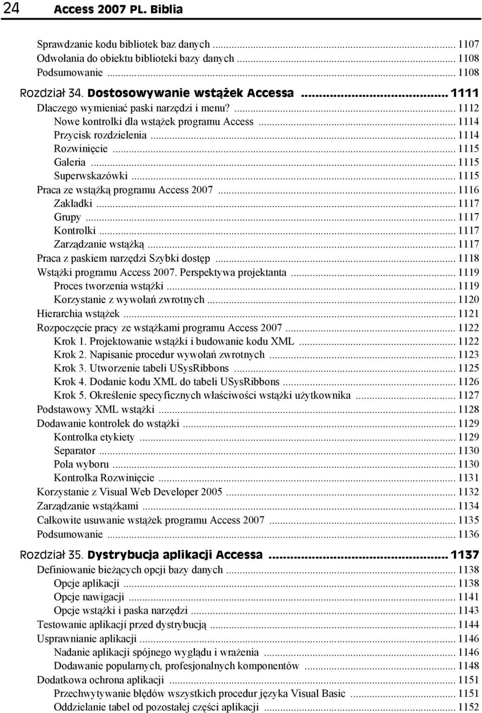 .. 1115 Praca ze wstążką programu Access 2007... 1116 Zakładki... 1117 Grupy... 1117 Kontrolki... 1117 Zarządzanie wstążką... 1117 Praca z paskiem narzędzi Szybki dostęp.