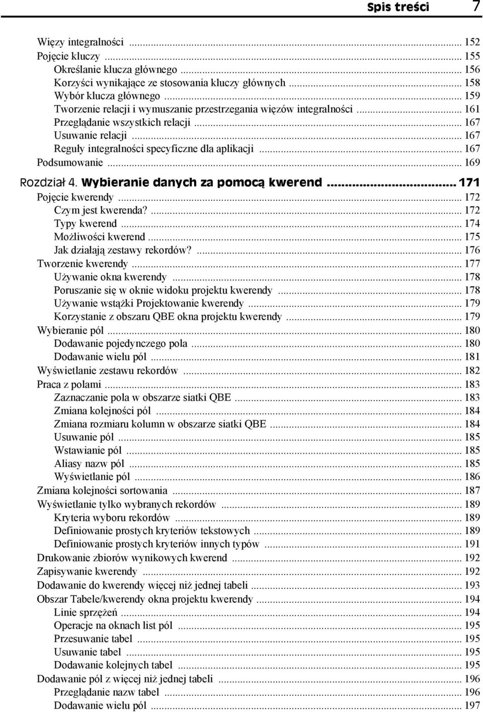 .. 167 Podsumowanie... 169 Rozdział 4. Wybieranie danych za pomocą kwerend... 171 Pojęcie kwerendy... 172 Czym jest kwerenda?... 172 Typy kwerend... 174 Możliwości kwerend.