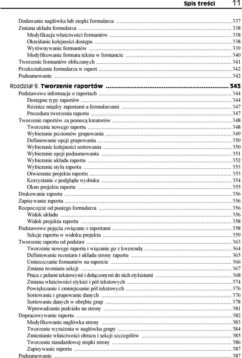 .. 343 Podstawowe informacje o raportach... 344 Dostępne typy raportów... 344 Różnice między raportami a formularzami... 347 Procedura tworzenia raportu... 347 Tworzenie raportów za pomocą kreatorów.