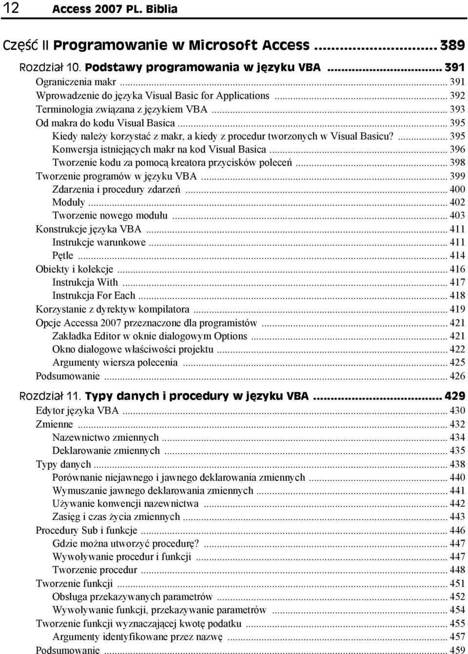 .. 395 Kiedy należy korzystać z makr, a kiedy z procedur tworzonych w Visual Basicu?... 395 Konwersja istniejących makr na kod Visual Basica... 396 Tworzenie kodu za pomocą kreatora przycisków poleceń.