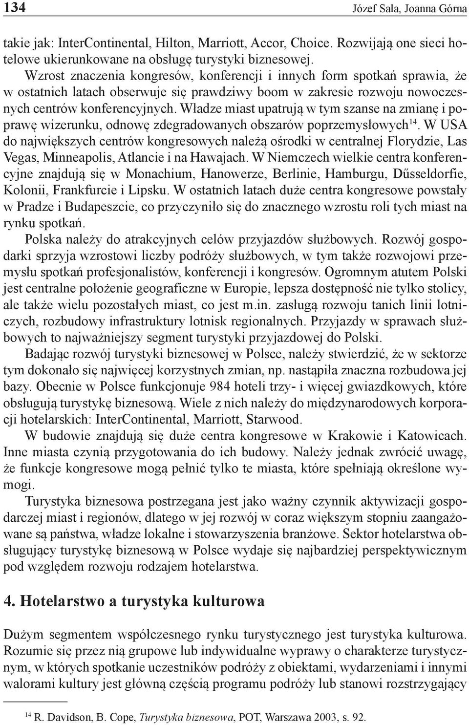 Władze miast upatrują w tym szanse na zmianę i poprawę wizerunku, odnowę zdegradowanych obszarów poprzemysłowych 14.