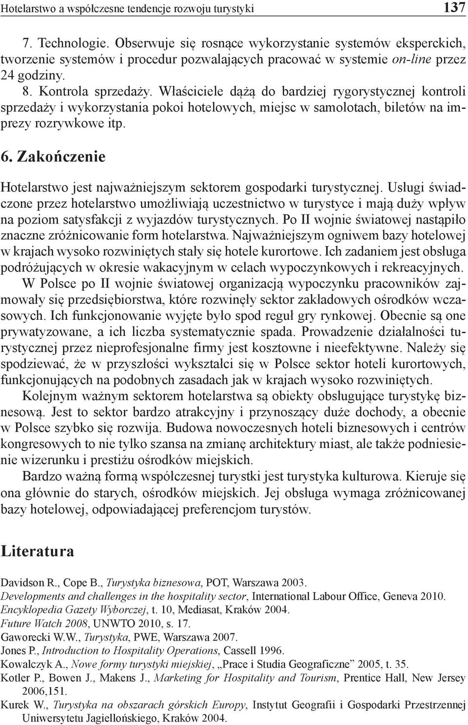 Właściciele dążą do bardziej rygorystycznej kontroli sprzedaży i wykorzystania pokoi hotelowych, miejsc w samolotach, biletów na imprezy rozrywkowe itp. 6.