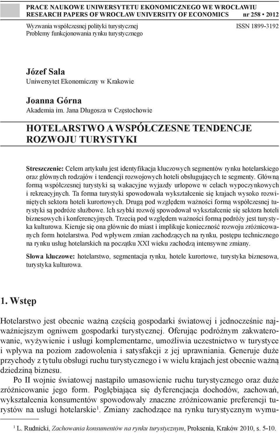 Jana Długosza w Częstochowie HOTELARSTWO A WSPÓŁCZESNE TENDENCJE ROZWOJU TURYSTYKI Streszczenie: Celem artykułu jest identyfikacja kluczowych segmentów rynku hotelarskiego oraz głównych rodzajów i
