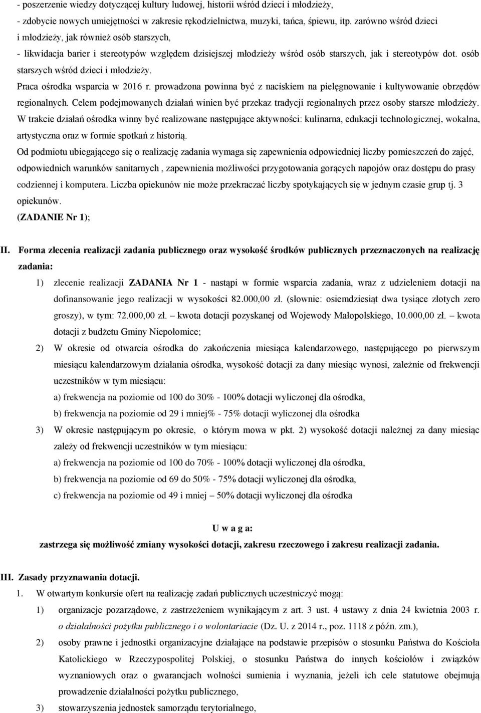 osób starszych wśród dzieci i młodzieży. Praca ośrodka wsparcia w 2016 r. prowadzona powinna być z naciskiem na pielęgnowanie i kultywowanie obrzędów regionalnych.