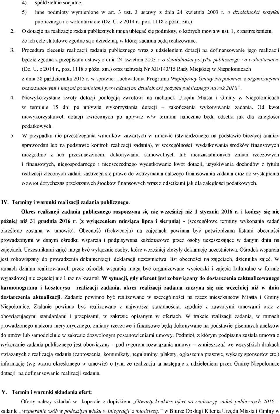 Procedura zlecenia realizacji zadania publicznego wraz z udzieleniem dotacji na dofinansowanie jego realizacji będzie zgodna z przepisami ustawy z dnia 24 kwietnia 2003 r.
