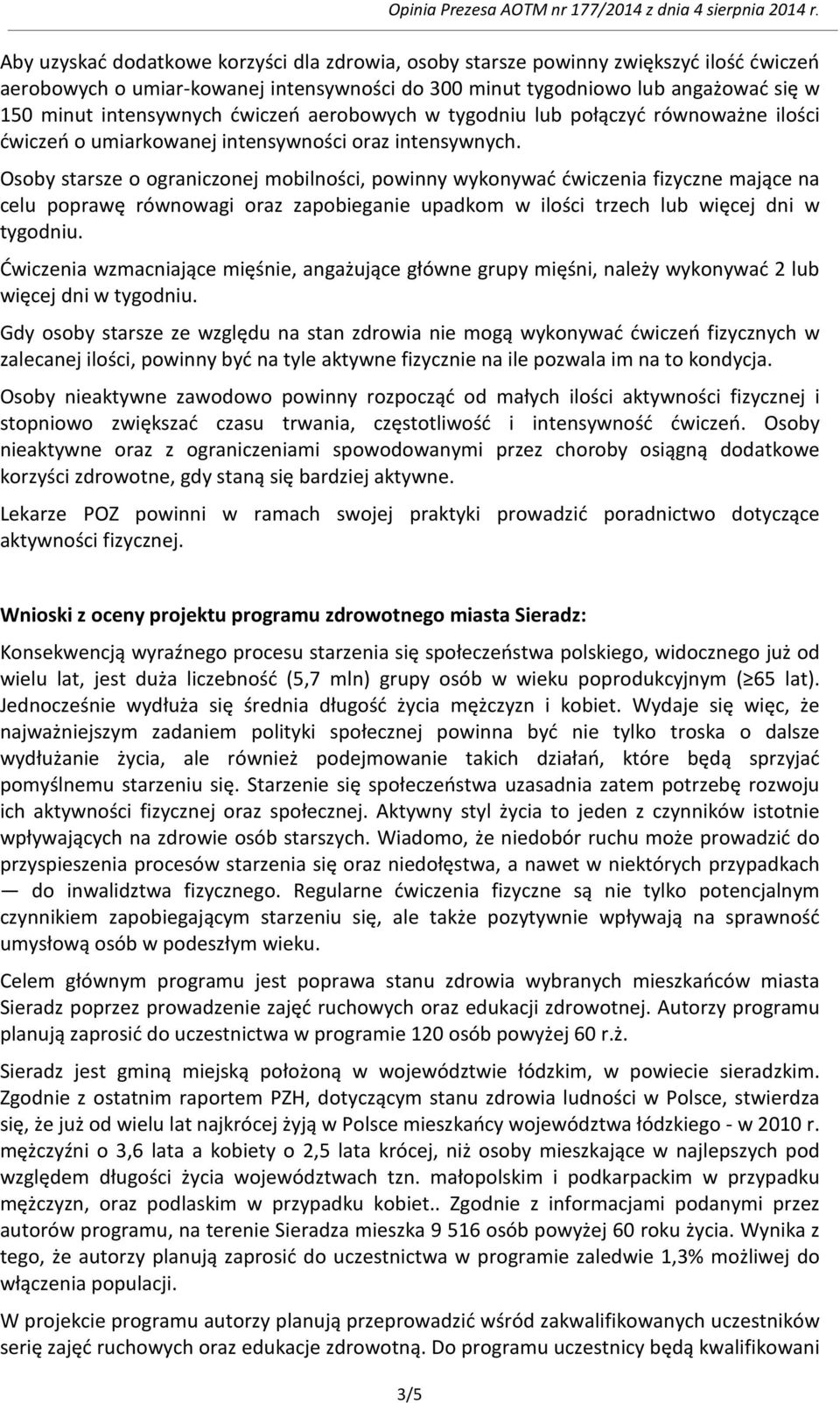 Osoby starsze o ograniczonej mobilności, powinny wykonywać ćwiczenia fizyczne mające na celu poprawę równowagi oraz zapobieganie upadkom w ilości trzech lub więcej dni w tygodniu.