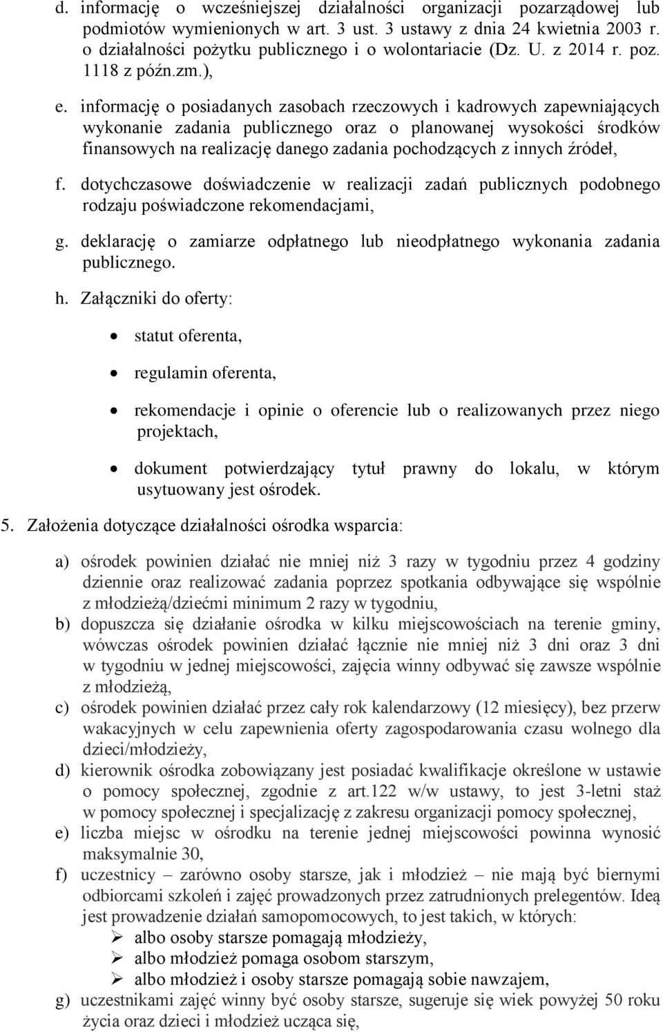 informację o posiadanych zasobach rzeczowych i kadrowych zapewniających wykonanie zadania publicznego oraz o planowanej wysokości środków finansowych na realizację danego zadania pochodzących z