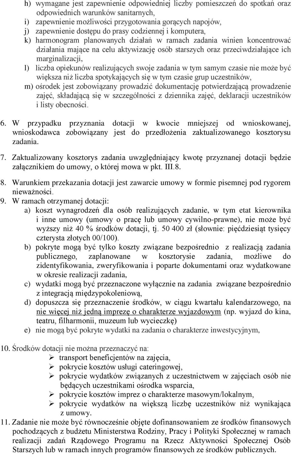 liczba opiekunów realizujących swoje zadania w tym samym czasie nie może być większa niż liczba spotykających się w tym czasie grup uczestników, m) ośrodek jest zobowiązany prowadzić dokumentację