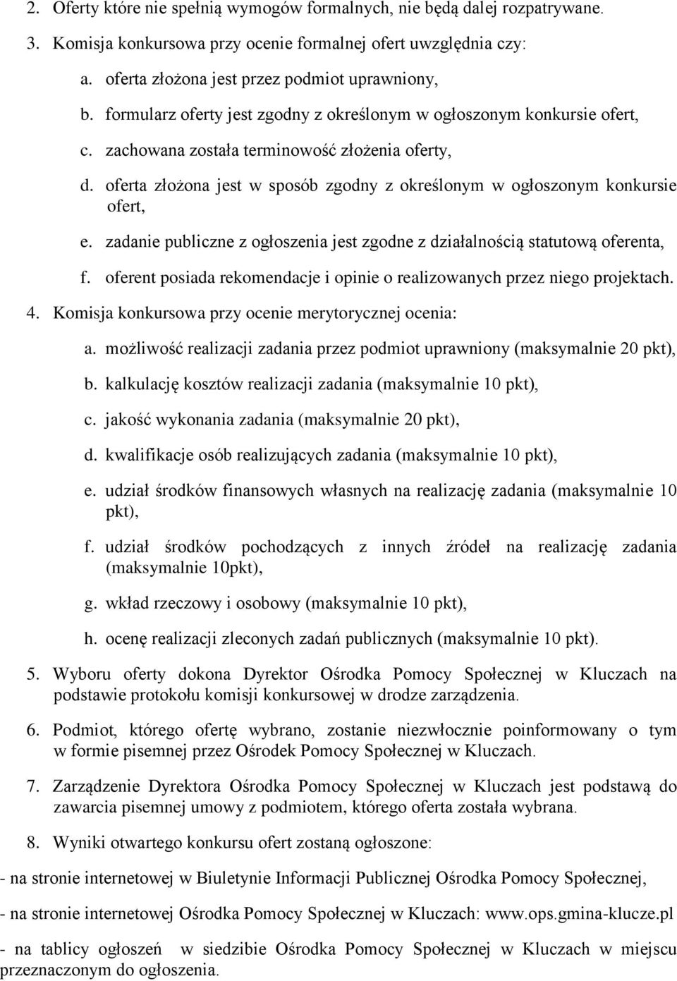 oferta złożona jest w sposób zgodny z określonym w ogłoszonym konkursie ofert, e. zadanie publiczne z ogłoszenia jest zgodne z działalnością statutową oferenta, f.