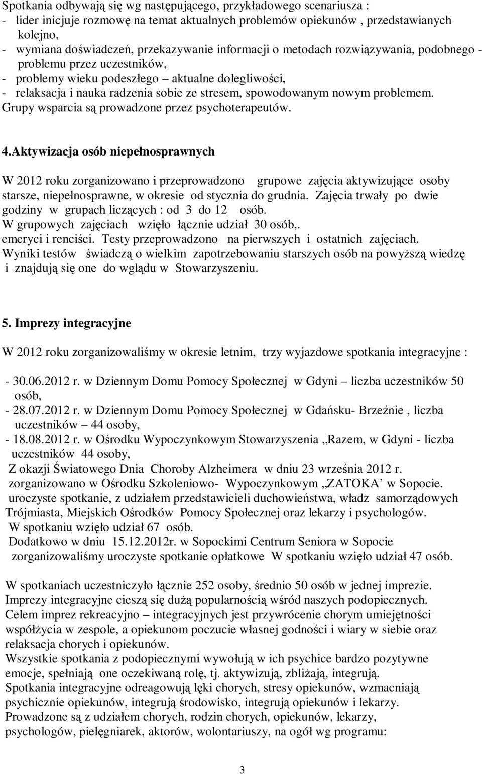 problemem. Grupy wsparcia są prowadzone przez psychoterapeutów. 4.