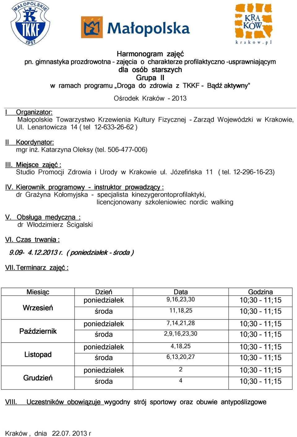 Terminarz zajęć : poniedziałek 9,16,23,30 10;30 11;15 środa 11,18,25 10;30 11;15 poniedziałek