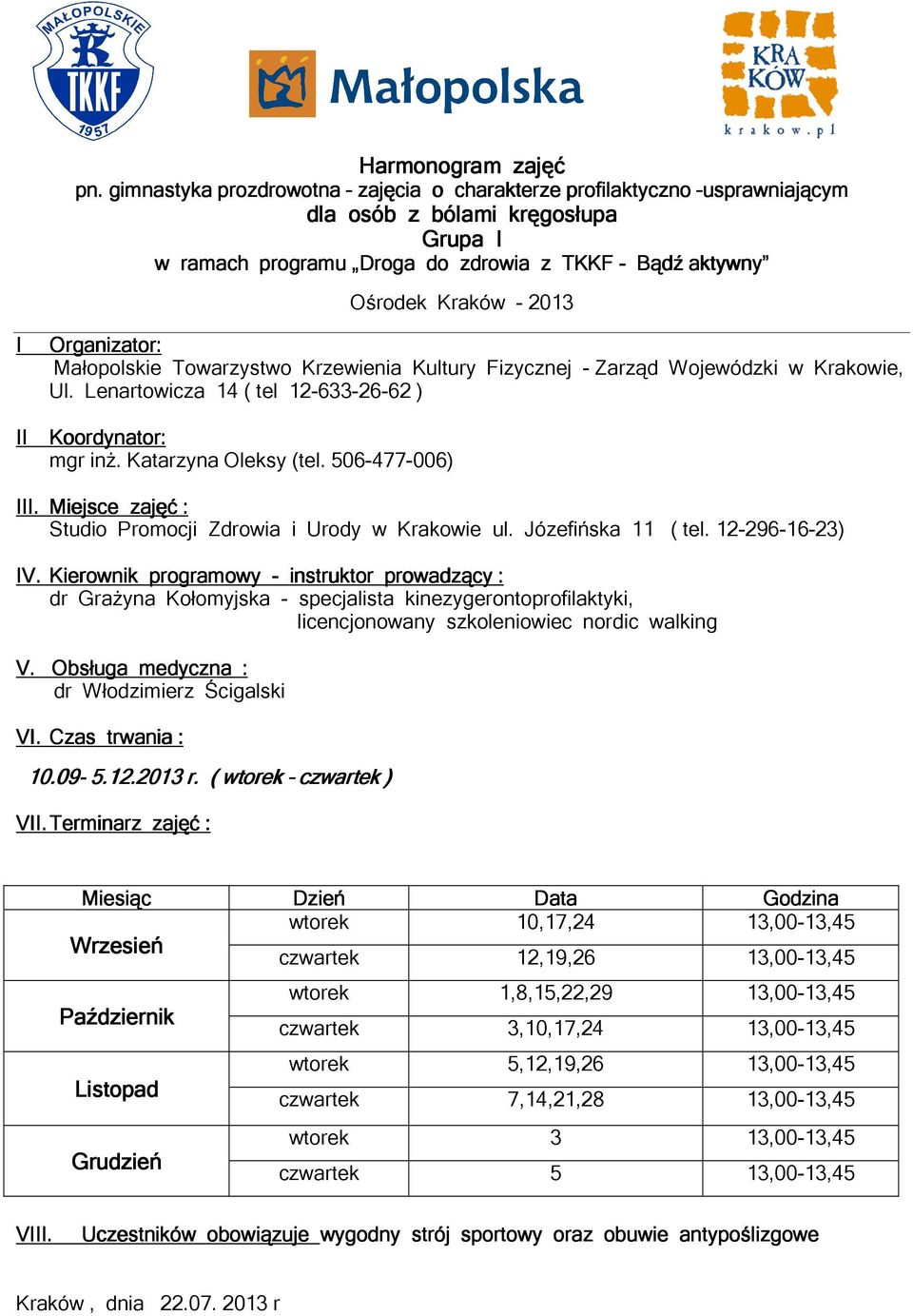 Terminarz zajęć : wtorek 10,17,24 13,00-13,45 czwartek 12,19,26 13,00-13,45 wtorek 1,8,15,22,29 13,00-13,45 czwartek 3,10,17,24