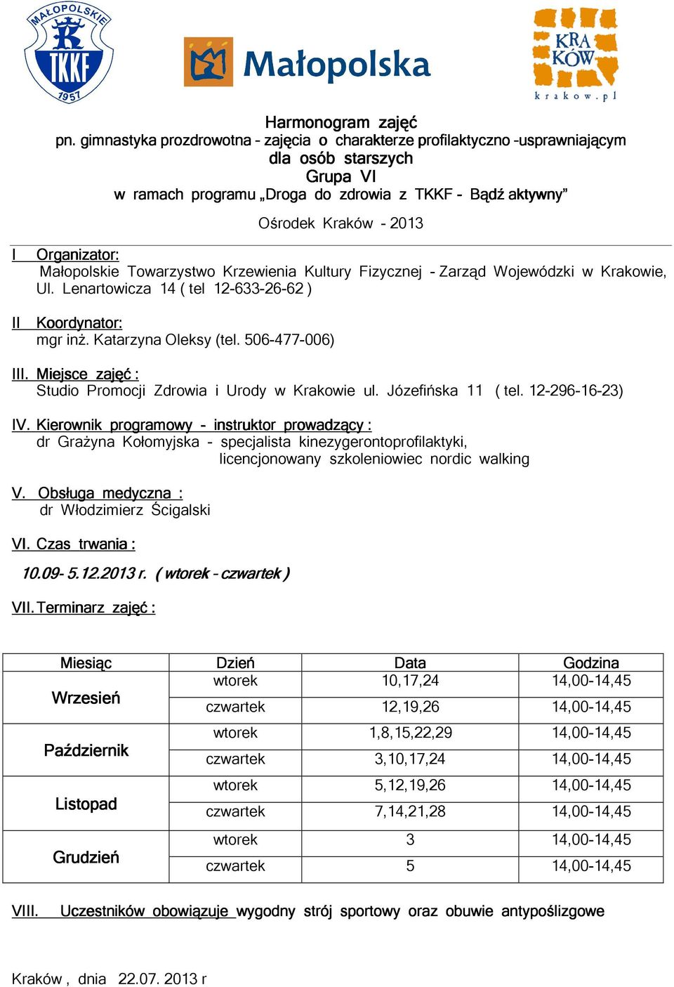 Terminarz zajęć : wtorek 10,17,24 14,00-14,45 czwartek 12,19,26 14,00-14,45 wtorek 1,8,15,22,29 14,00-14,45 czwartek