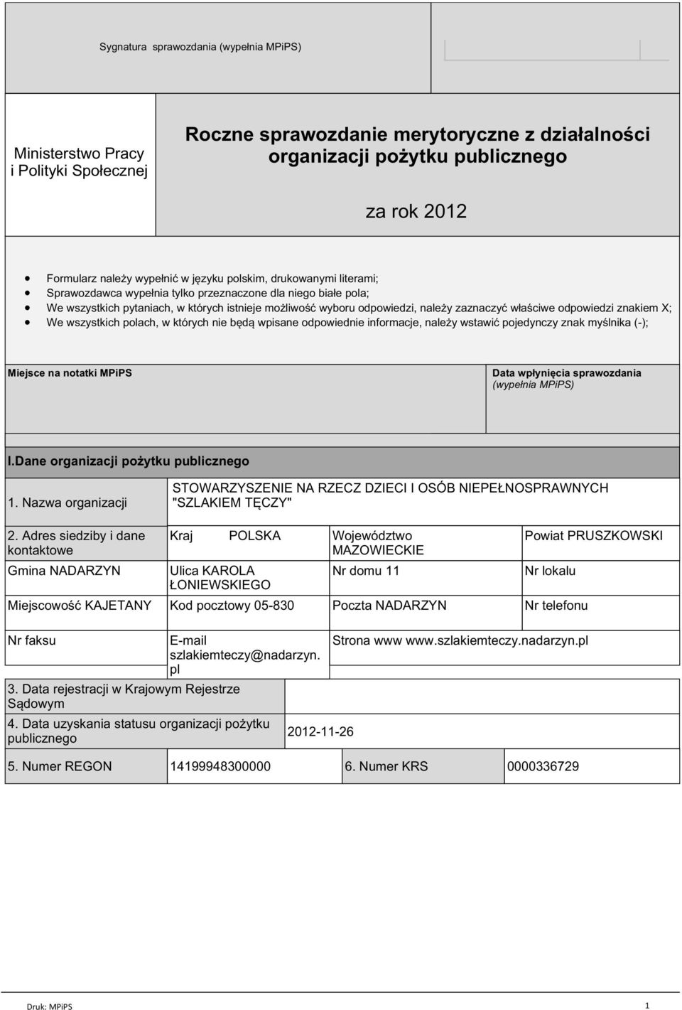 możliwość wyboru odpowiedzi, należy zaznaczyć właściwe odpowiedzi znakiem X; We wszystkich polach, w których nie będą wpisane odpowiednie informacje, należy wstawić pojedynczy znak myślnika (-);