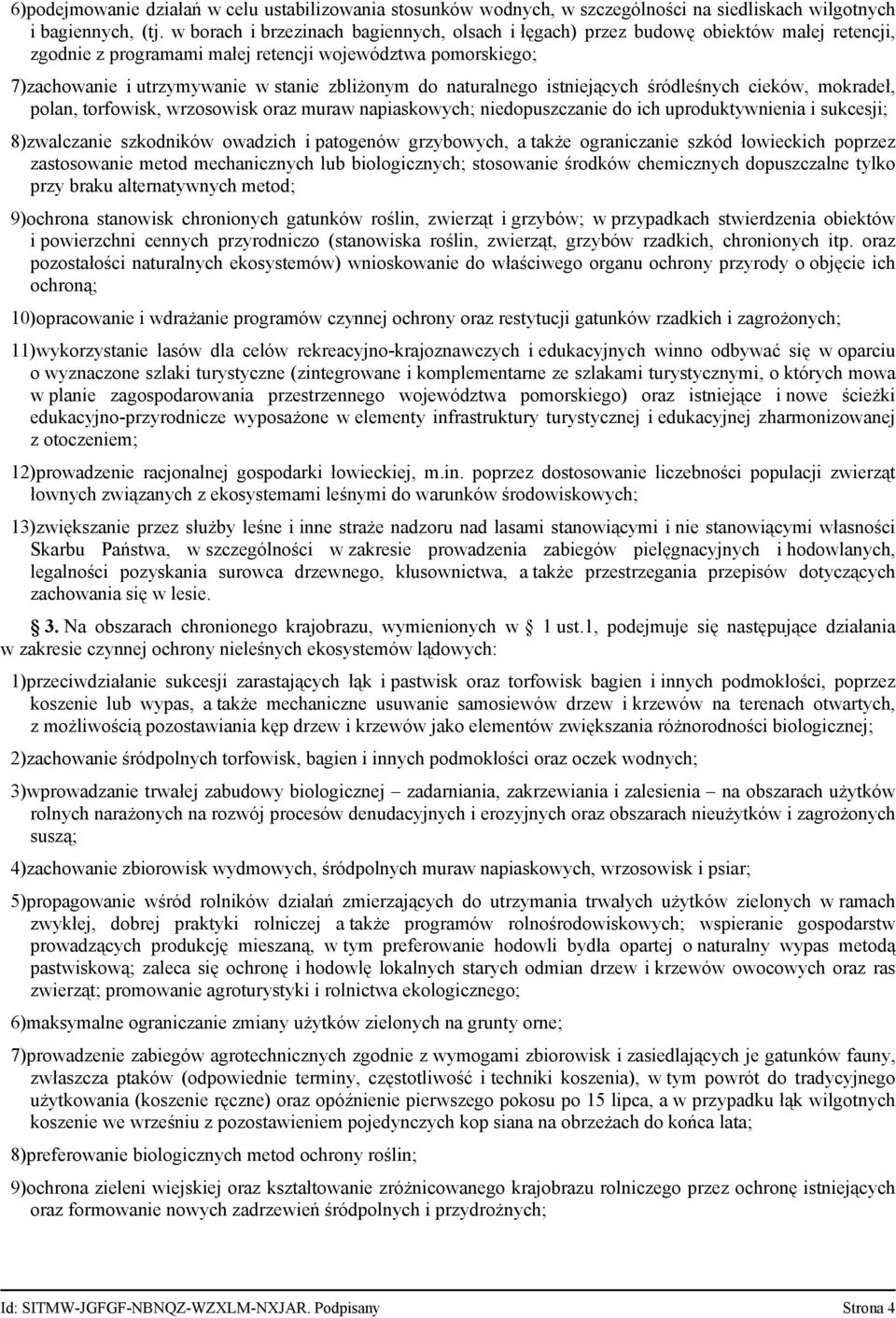 naturalnego istniejących śródleśnych cieków, mokradeł, polan, torfowisk, wrzosowisk oraz muraw napiaskowych; niedopuszczanie do ich uproduktywnienia i sukcesji; 8)zwalczanie szkodników owadzich i