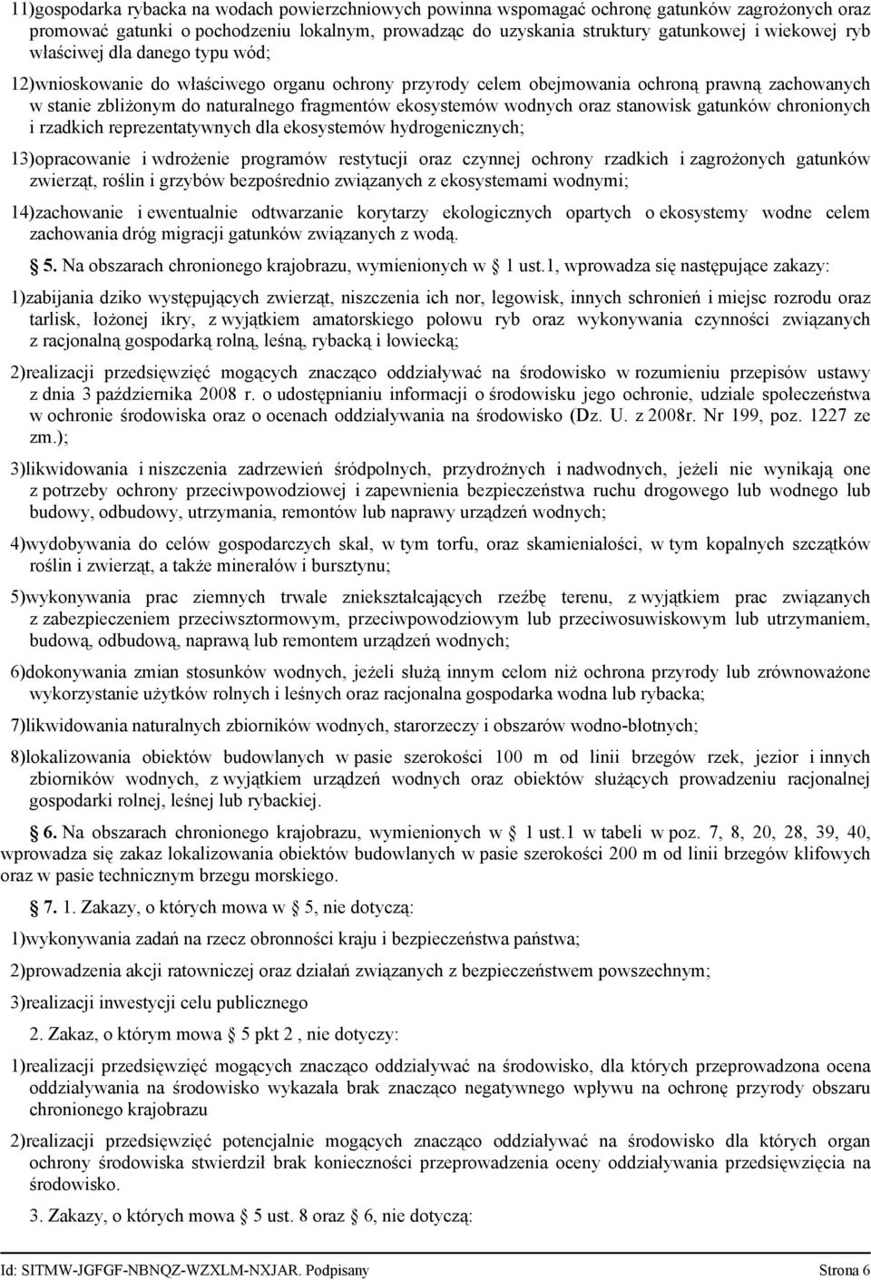 oraz stanowisk gatunków chronionych i rzadkich reprezentatywnych dla ekosystemów hydrogenicznych; 13)opracowanie i wdrożenie programów restytucji oraz czynnej ochrony rzadkich i zagrożonych gatunków
