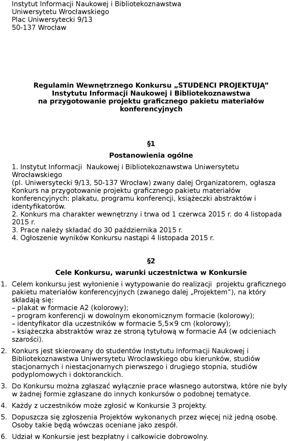 Uniwersytecki 9/13, 50-137 Wrocław) zwany dalej Organizatorem, ogłasza Konkurs na przygotowanie projektu graficznego pakietu materiałów konferencyjnych: plakatu, programu konferencji, książeczki