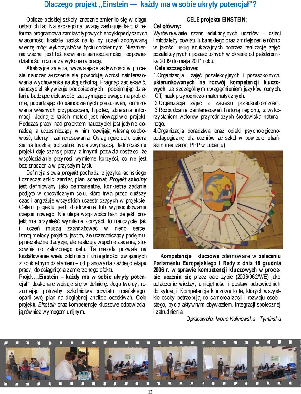 Niezmiernie ważne jest też rozwijanie samodzielności i odpowiedzialności ucznia za wykonaną pracę.