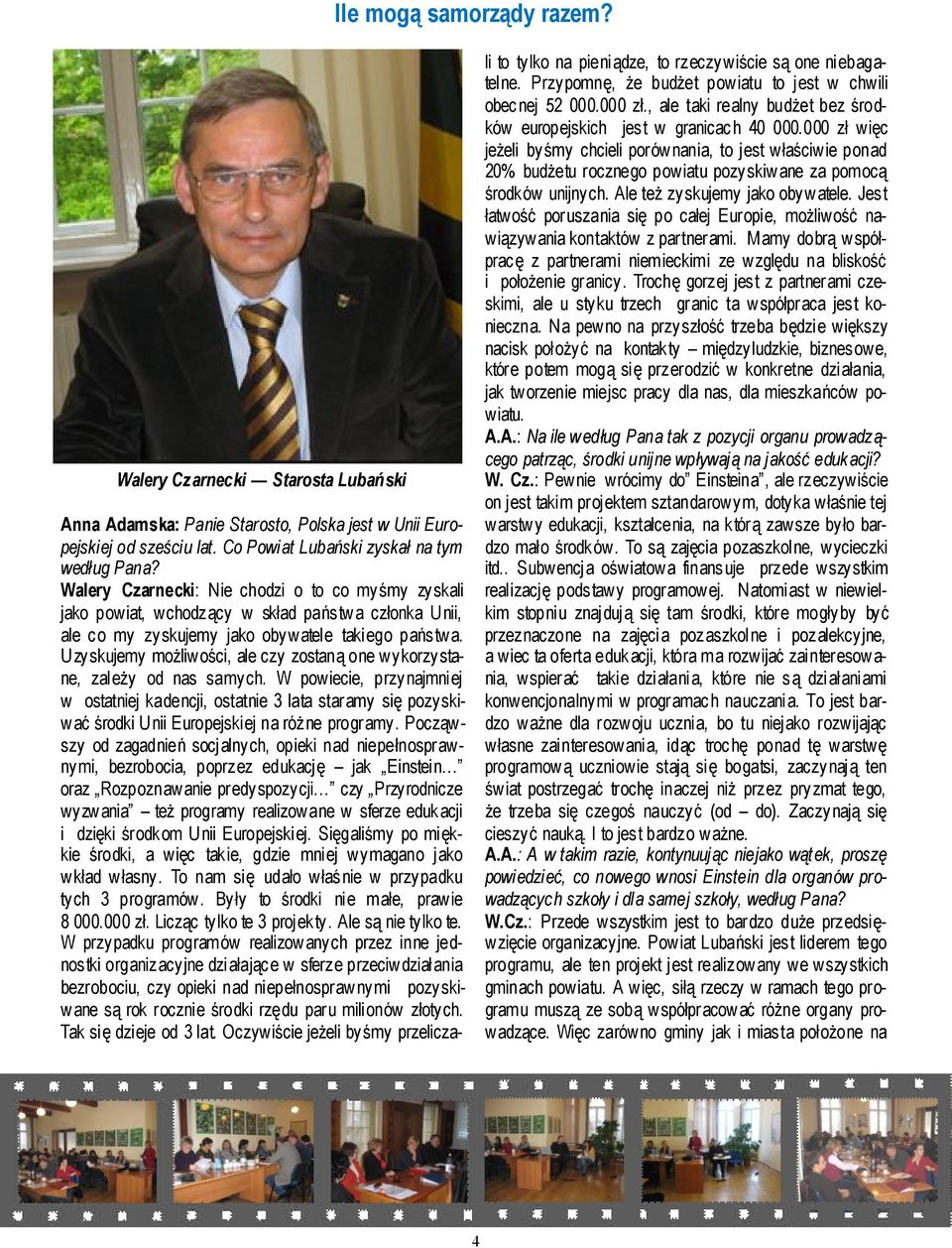 Uzyskujemy możliwości, ale czy zostaną one wykorzystane, zależy od nas samych.