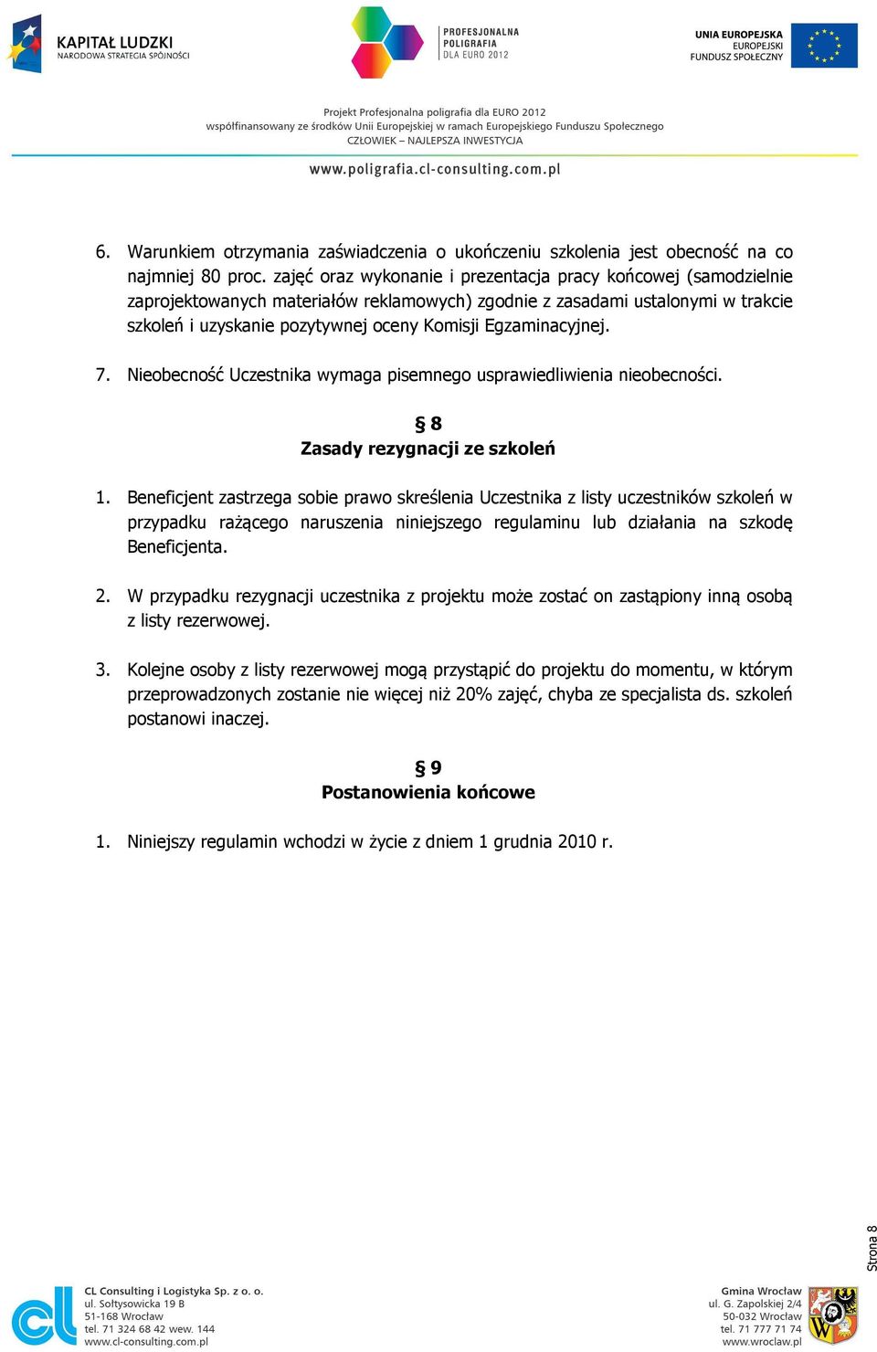 Egzaminacyjnej. 7. Nieobecność Uczestnika wymaga pisemnego usprawiedliwienia nieobecności. 8 Zasady rezygnacji ze szkoleń 1.