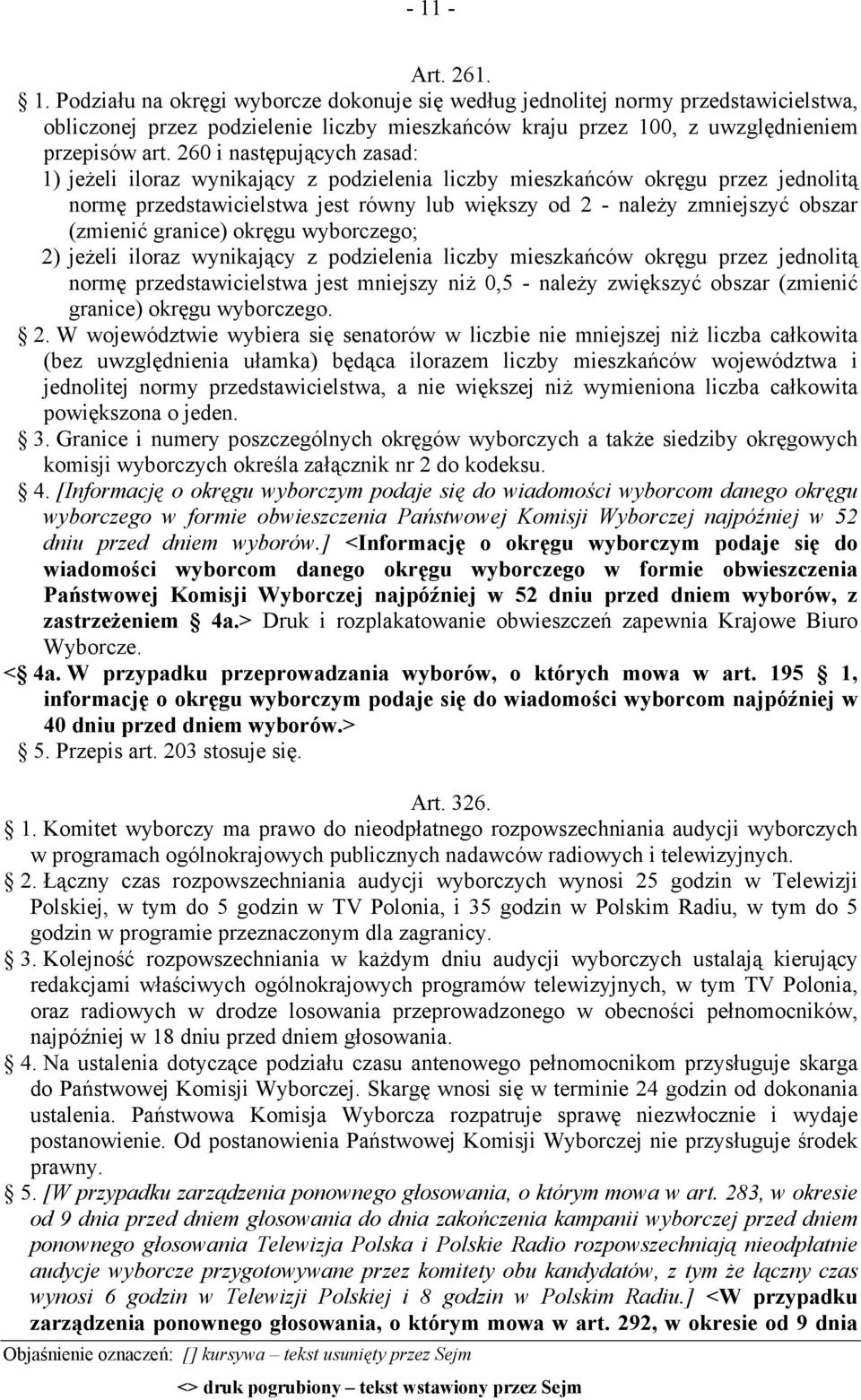 granice) okręgu wyborczego; 2) jeżeli iloraz wynikający z podzielenia liczby mieszkańców okręgu przez jednolitą normę przedstawicielstwa jest mniejszy niż 0,5 - należy zwiększyć obszar (zmienić