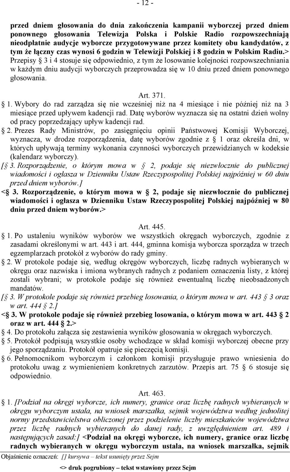 > Przepisy 3 i 4 stosuje się odpowiednio, z tym że losowanie kolejności rozpowszechniania w każdym dniu audycji wyborczych przeprowadza się w 10