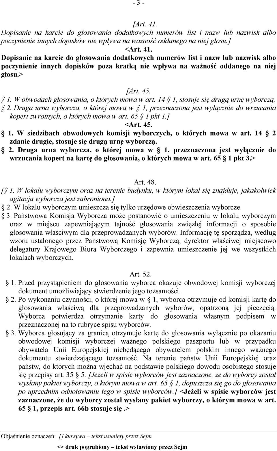 Druga urna wyborcza, o której mowa w 1, przeznaczona jest wyłącznie do wrzucania kopert zwrotnych, o których mowa w art. 65 1 pkt 1.] <Art. 45. 1. W siedzibach obwodowych komisji wyborczych, o których mowa w art.