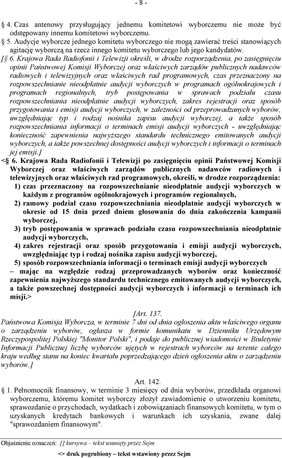 Krajowa Rada Radiofonii i Telewizji określi, w drodze rozporządzenia, po zasięgnięciu opinii Państwowej Komisji Wyborczej oraz właściwych zarządów publicznych nadawców radiowych i telewizyjnych oraz