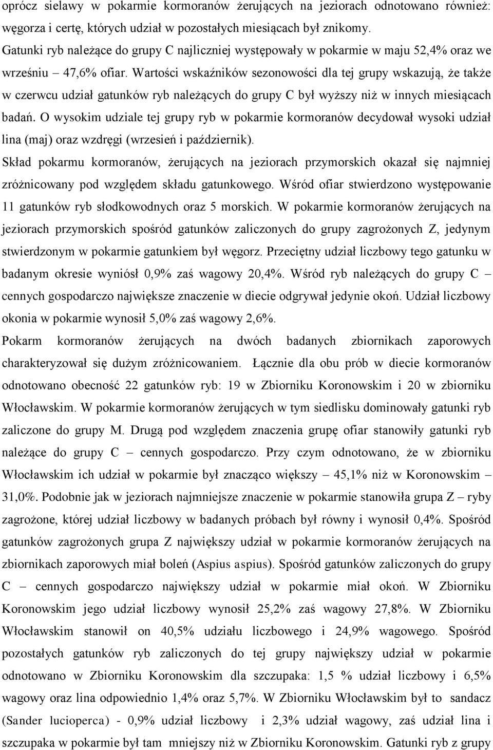 Wartości wskaźników sezonowości dla tej grupy wskazują, że także w czerwcu udział gatunków ryb należących do grupy C był wyższy niż w innych miesiącach badań.