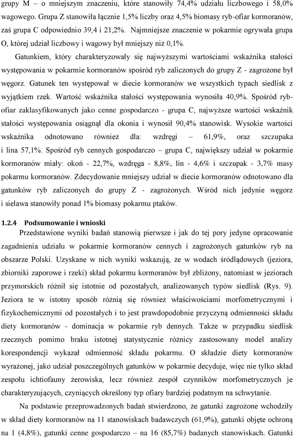 Najmniejsze znaczenie w pokarmie ogrywała grupa O, której udział liczbowy i wagowy był mniejszy niż 0,1%.