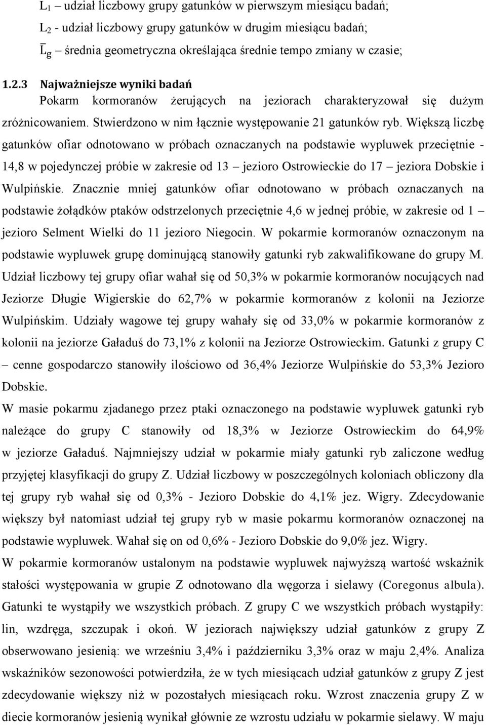 Większą liczbę gatunków ofiar odnotowano w próbach oznaczanych na podstawie wypluwek przeciętnie - 14,8 w pojedynczej próbie w zakresie od 13 jezioro Ostrowieckie do 17 jeziora Dobskie i Wulpińskie.