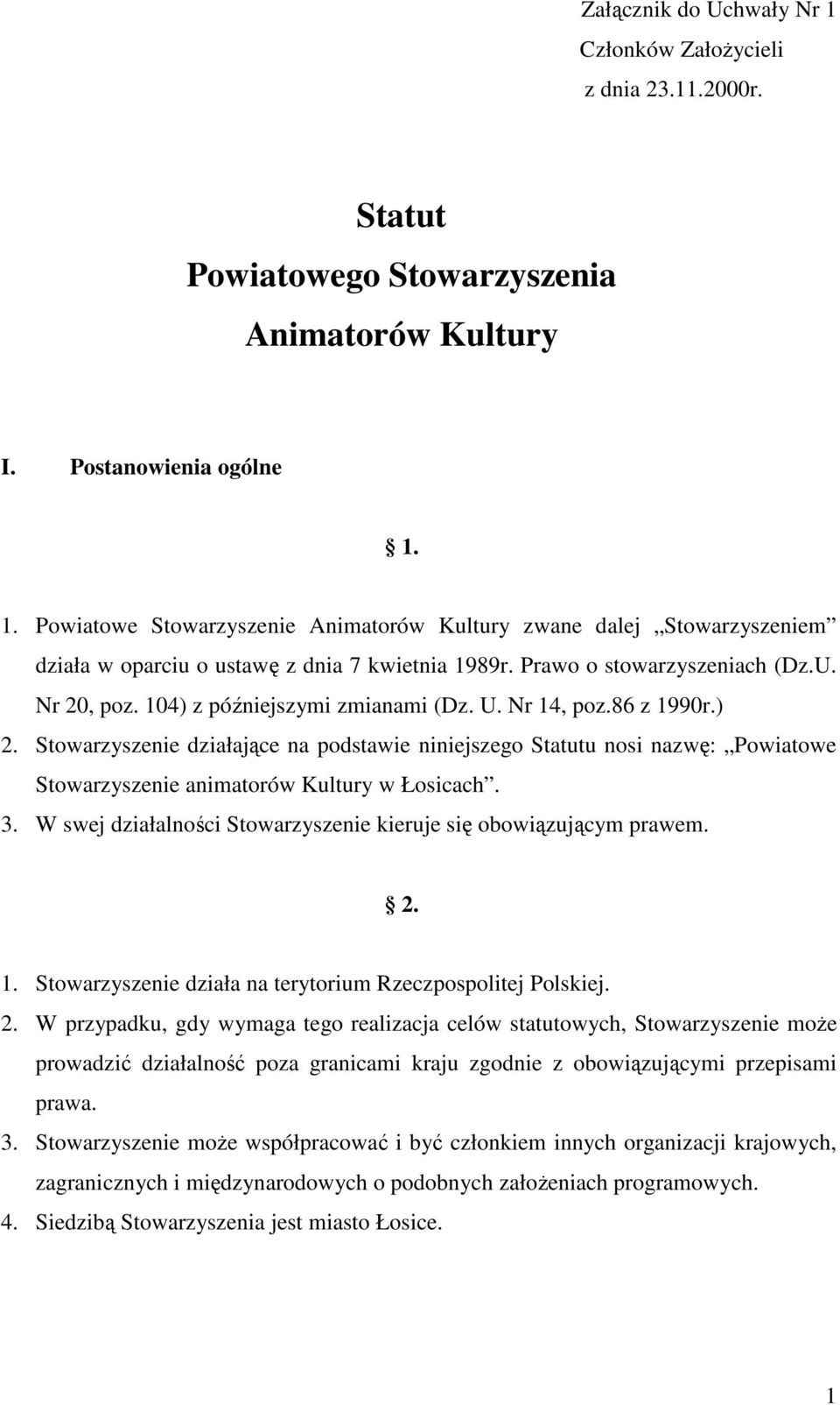 Stowarzyszenie działające na podstawie niniejszego Statutu nosi nazwę: Powiatowe Stowarzyszenie animatorów Kultury w Łosicach. 3. W swej działalności Stowarzyszenie kieruje się obowiązującym prawem.