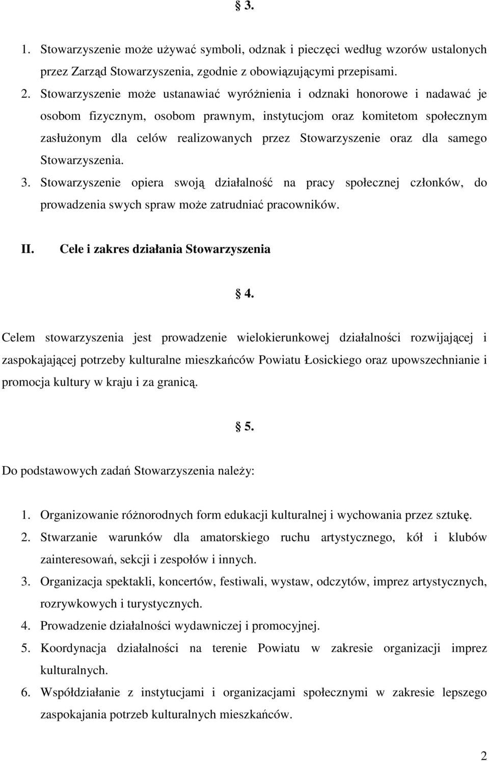 Stowarzyszenie oraz dla samego Stowarzyszenia. 3. Stowarzyszenie opiera swoją działalność na pracy społecznej członków, do prowadzenia swych spraw moŝe zatrudniać pracowników. II.