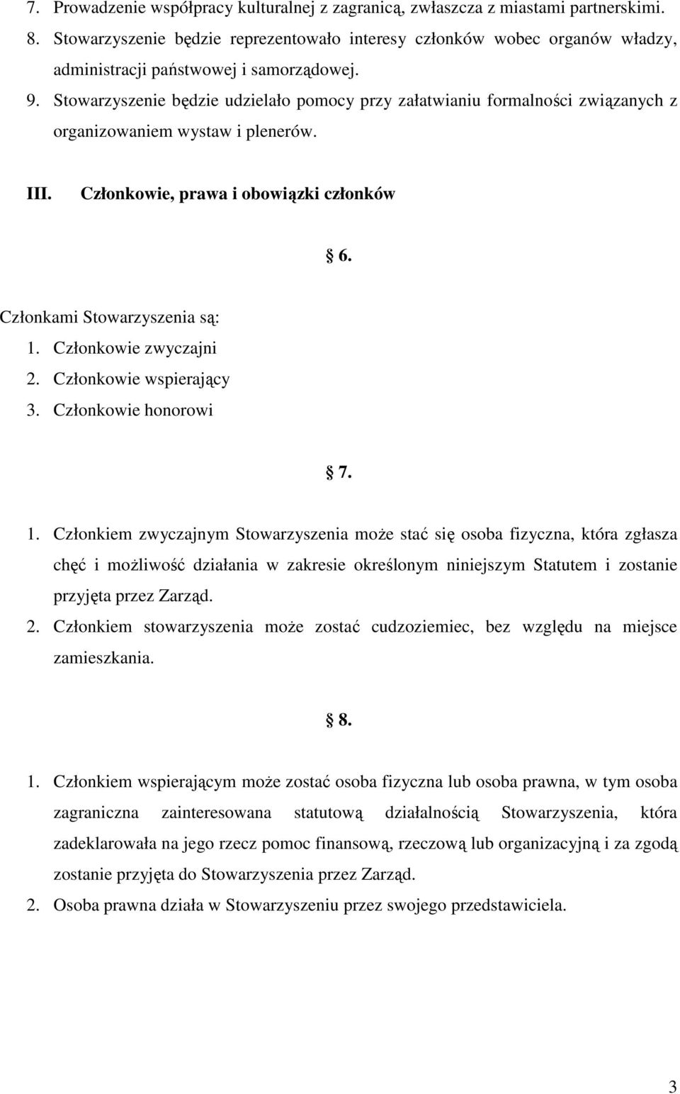 Stowarzyszenie będzie udzielało pomocy przy załatwianiu formalności związanych z organizowaniem wystaw i plenerów. III. Członkowie, prawa i obowiązki członków 6. Członkami Stowarzyszenia są: 1.