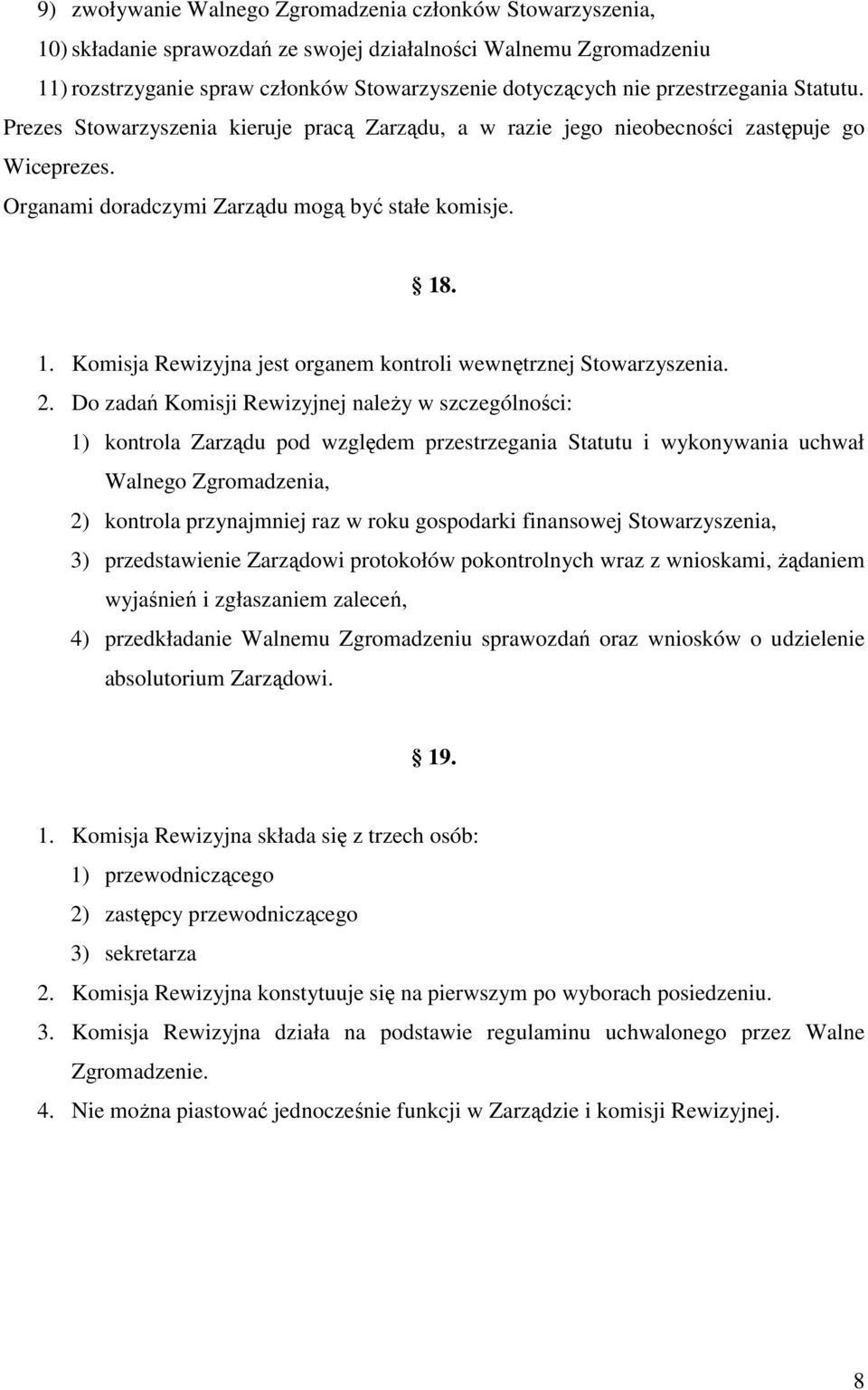 . 1. Komisja Rewizyjna jest organem kontroli wewnętrznej Stowarzyszenia. 2.