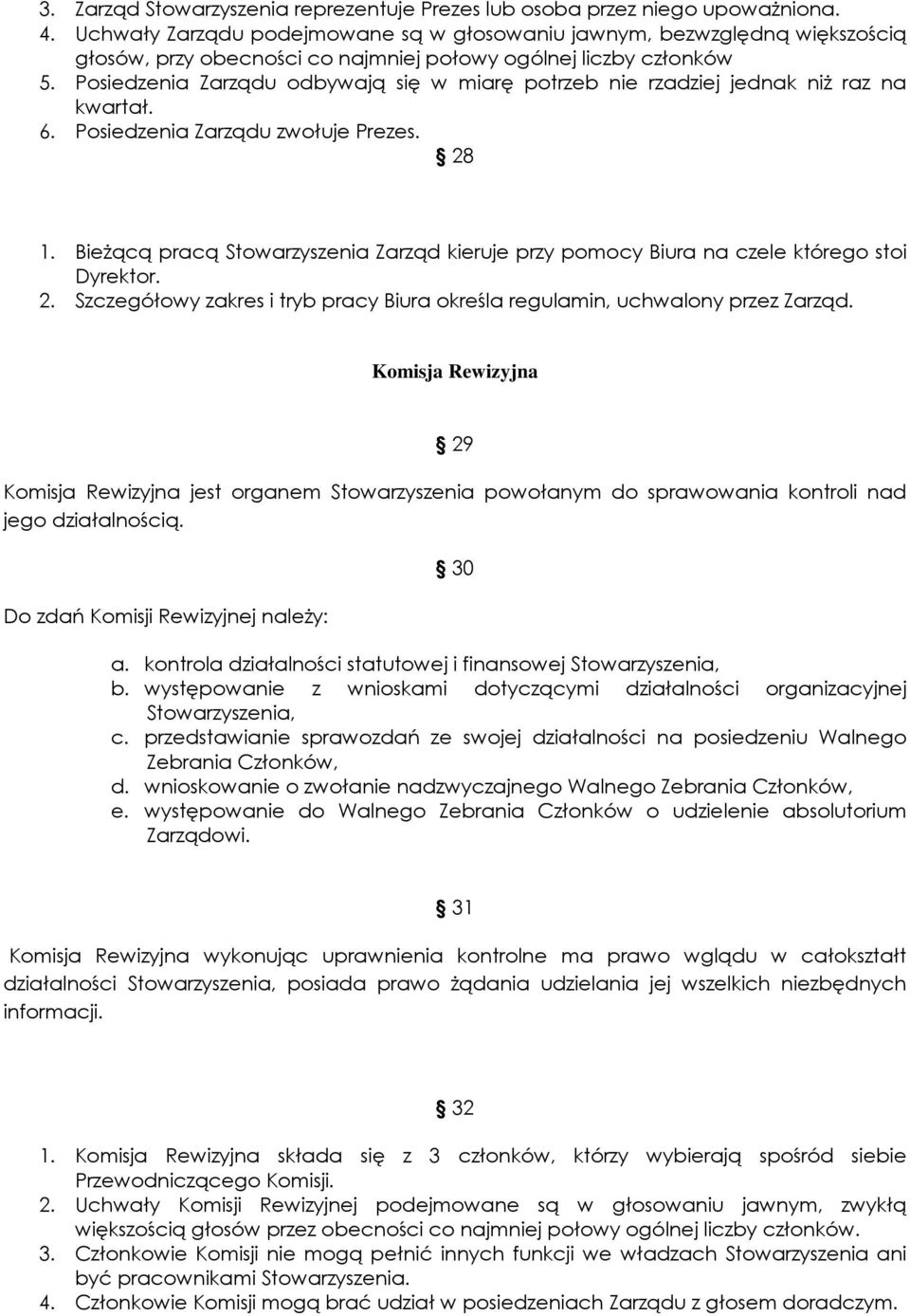 Posiedzenia Zarządu odbywają się w miarę potrzeb nie rzadziej jednak niż raz na kwartał. 6. Posiedzenia Zarządu zwołuje Prezes. 28 1.