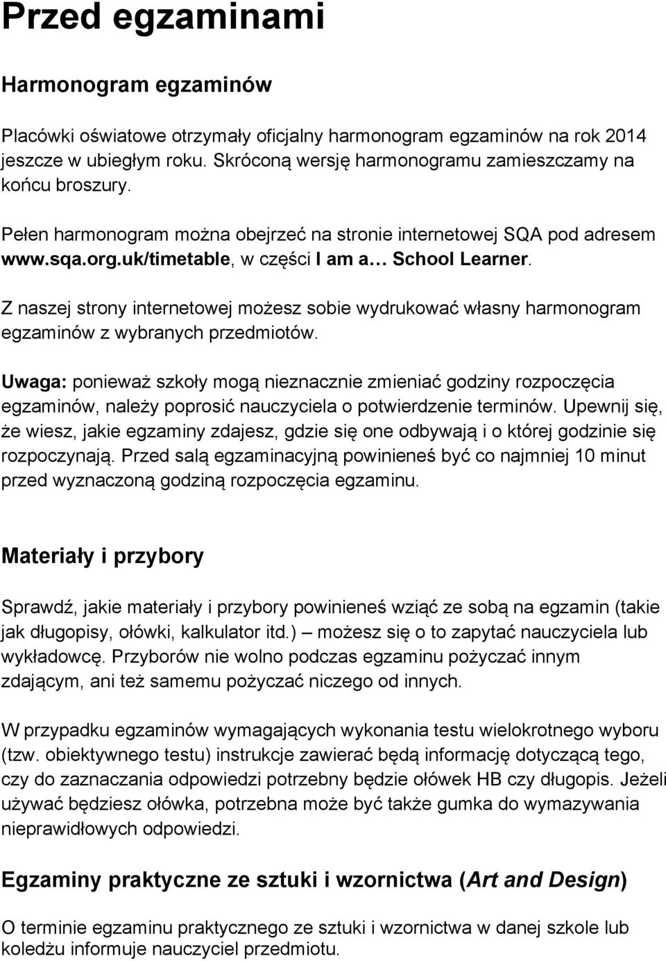 Z naszej strony internetowej możesz sobie wydrukować własny harmonogram egzaminów z wybranych przedmiotów.