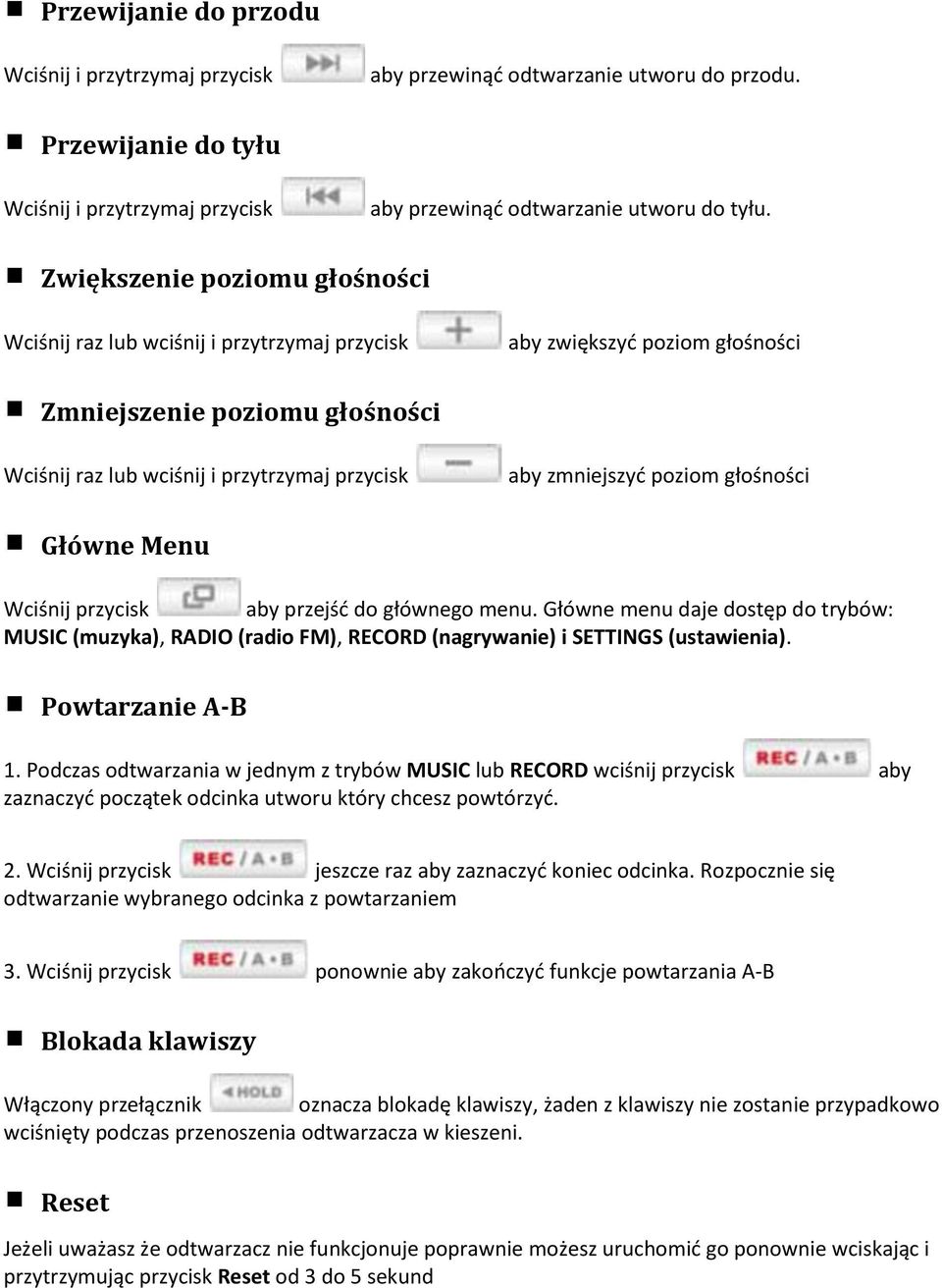 zmniejszyć poziom głośności Główne Menu Wciśnij przycisk aby przejść do głównego menu. Główne menu daje dostęp do trybów: MUSIC (muzyka), RADIO (radio FM), RECORD (nagrywanie) i SETTINGS (ustawienia).
