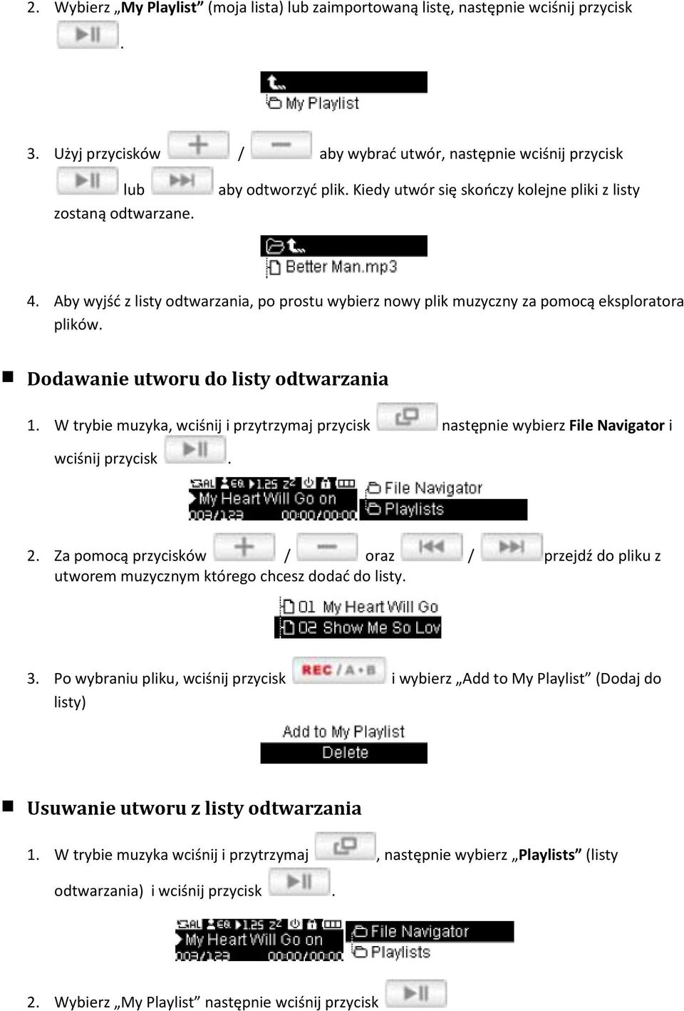 W trybie muzyka, wciśnij i przytrzymaj przycisk następnie wybierz File Navigator i wciśnij przycisk. 2.