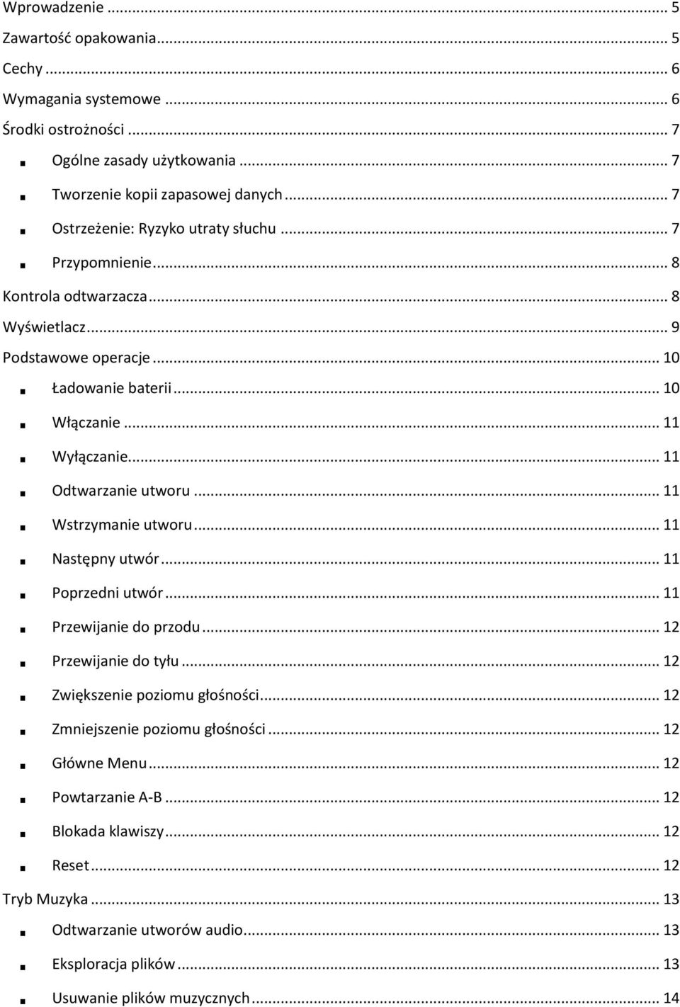 .. 11 Odtwarzanie utworu... 11 Wstrzymanie utworu... 11 Następny utwór... 11 Poprzedni utwór... 11 Przewijanie do przodu... 12 Przewijanie do tyłu... 12 Zwiększenie poziomu głośności.