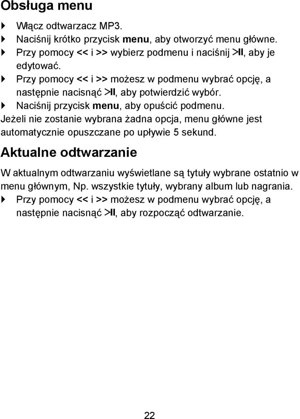 Jeżeli nie zostanie wybrana żadna opcja, menu główne jest automatycznie opuszczane po upływie 5 sekund.