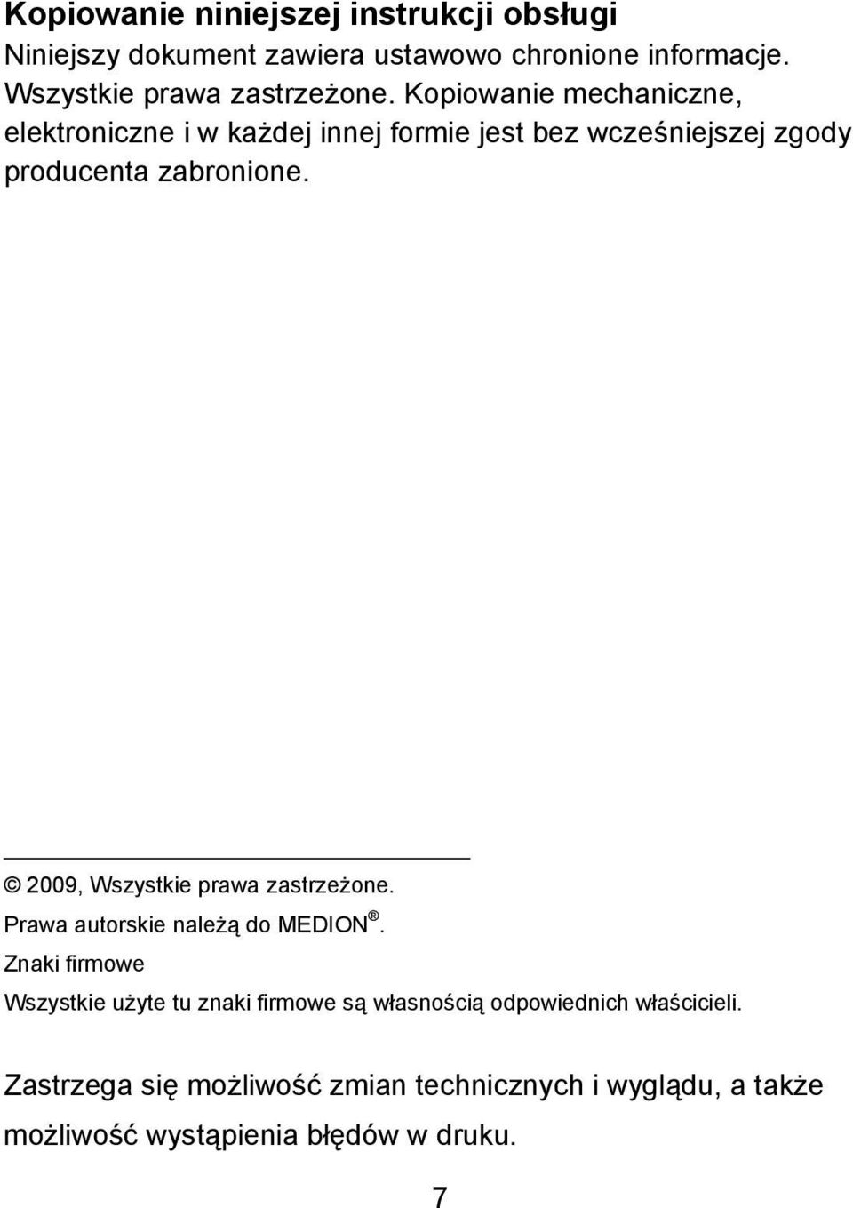Kopiowanie mechaniczne, elektroniczne i w każdej innej formie jest bez wcześniejszej zgody producenta zabronione.