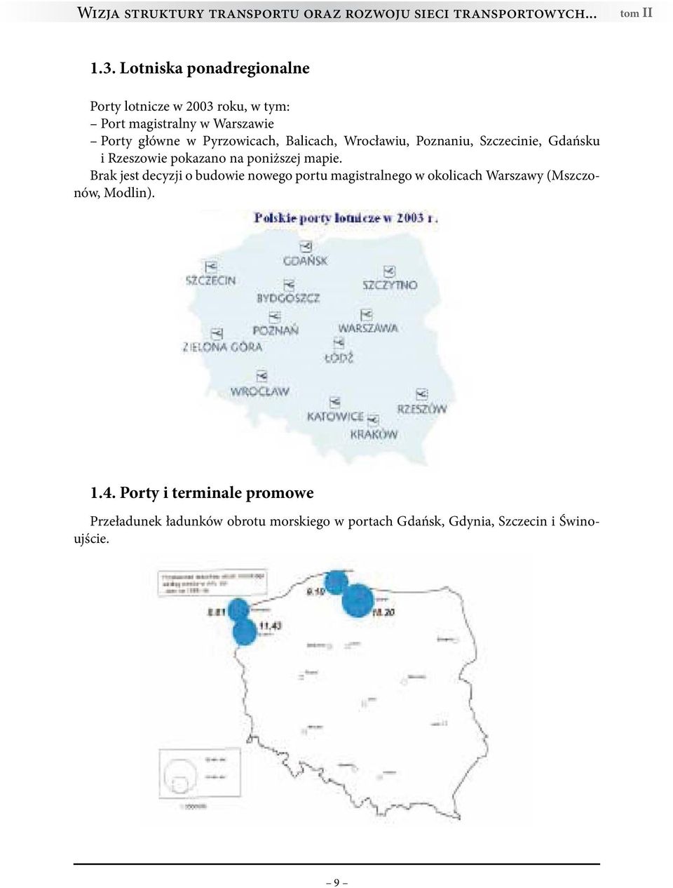 Balicach, Wrocławiu, Poznaniu, Szczecinie, Gdańsku i Rzeszowie pokazano na poniższej mapie.