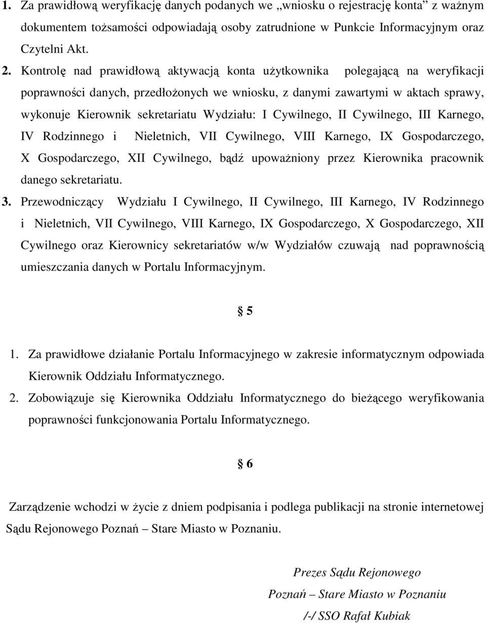 Cywilneg, II Cywilneg, III Karneg, IV Rdzinneg i Nieletnich, VII Cywilneg, VIII Karneg, IX Gspdarczeg, X Gspdarczeg, XII Cywilneg, bądź upważniny przez Kierwnika pracwnik daneg sekretariatu. 3.